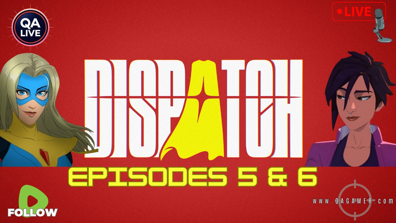 🦸QAGamer Live | Dispatch (Episodes 5 & 6)