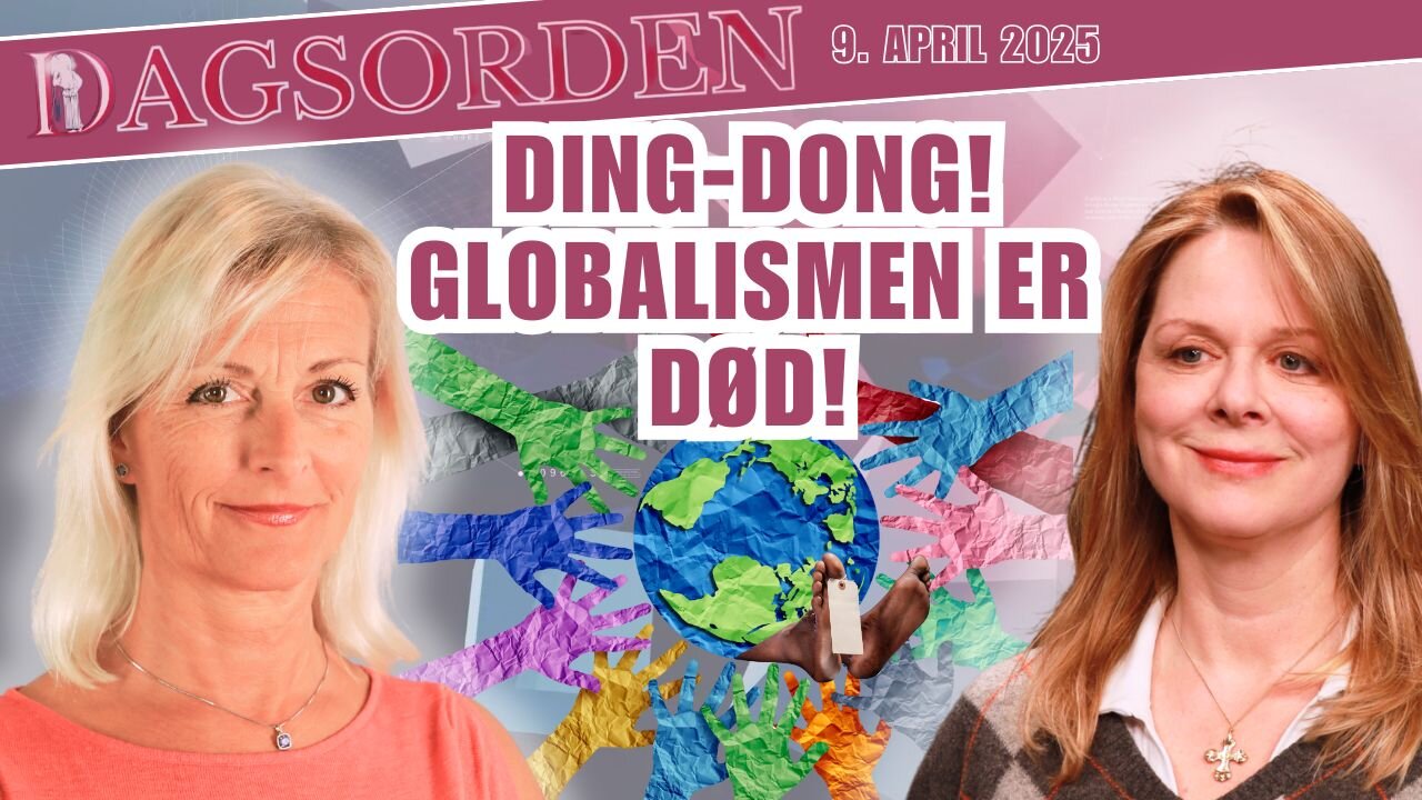 Ding-dong! Globalismen er død! Dagsorden med Merete Skar og Hanne Tolg 9. april 2025