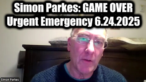 Simon Parkes Urgent Emergency 6.24.25 - GAME OVER! Very Scary Times Really > Lots at Stake