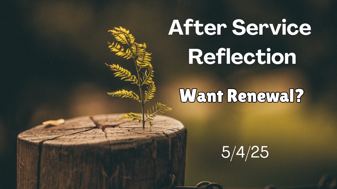 Sermon Reflection: Want Renewal? - 5/4/25