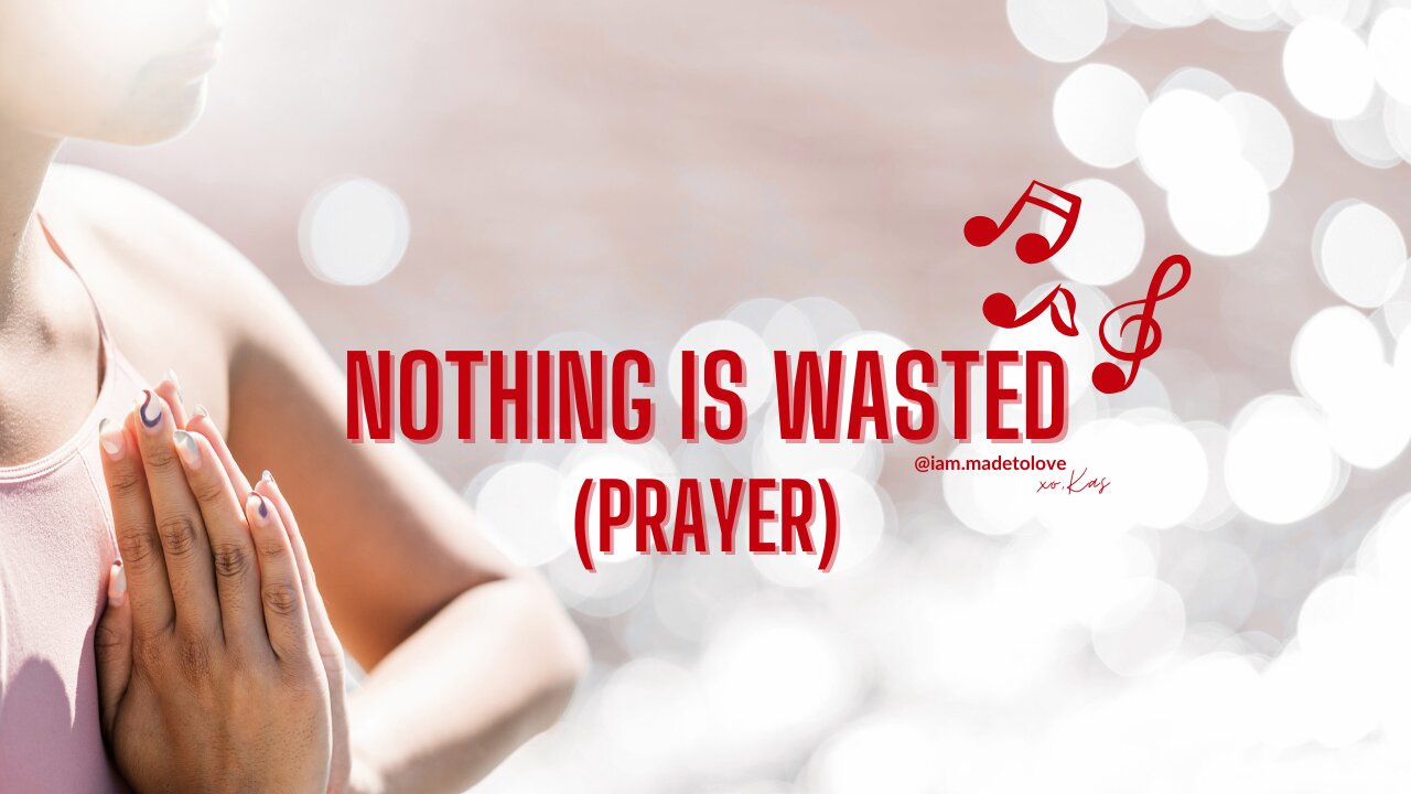 Nothing is Wasted (Prayer)(Original Music)