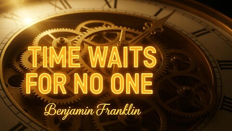 Lost Time Is Never Found Again – Benjamin Franklin