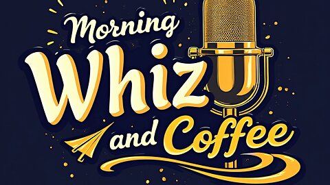 Morning Whiz and Coffee: 5/13/2025