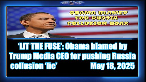 '‘LIT THE FUSE’ Obama blamed by Trump Media CEO for pushing Russia collusion ‘lie’