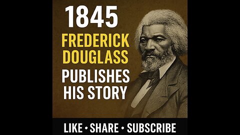 1845: Frederick Douglass Publishes His Story | Truth vs. Slavery
