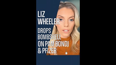 Liz Wheeler Drops Bombshell on Pam Bondi & Pfizer