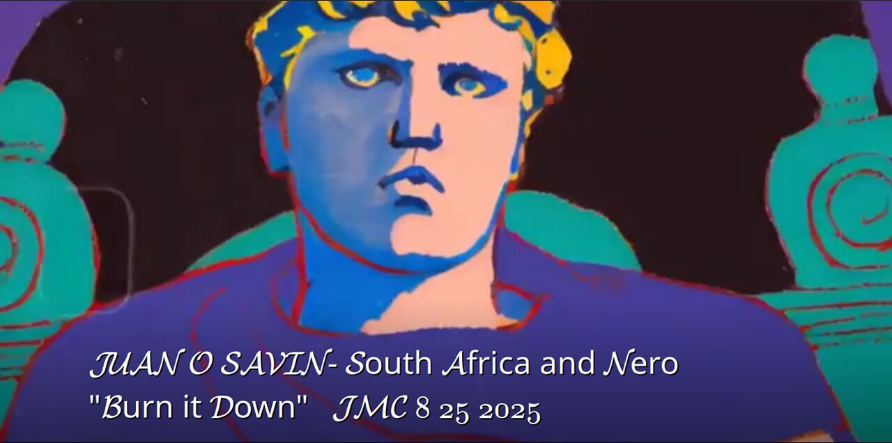 JUAN O SAVIN - South Africa and Nero 'Burn it Down' - JMC 8 25 2025