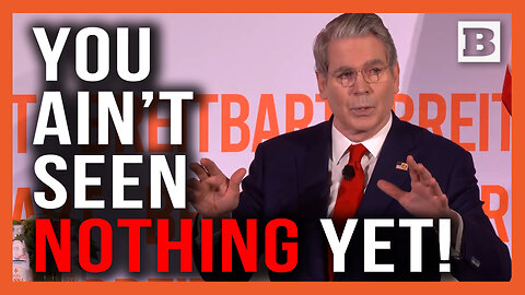 Bessent: You Ain't Seen Nothing Yet!