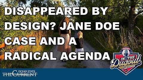 DISAPPEARED BY DESIGN? THE JANE DOE CASE AND RIDE’S RADICAL AGENDA #InTheDugout – July 23, 2025