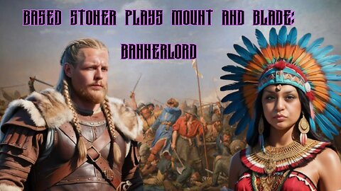 Based Stoner plays mount and blade: bannerlord