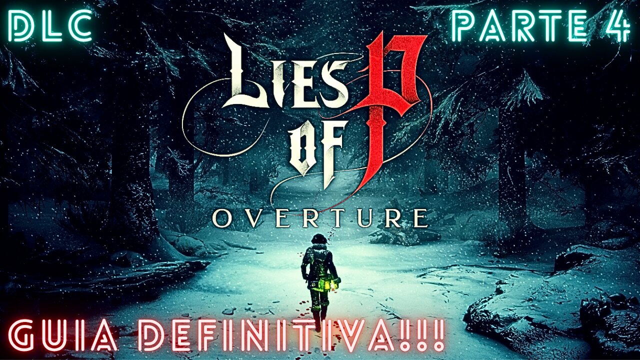 LIES OF P: OVERTURE | GUIA DEFINITIVA | DLC | PARTE 4 (MARCAS DE TIEMPO EN LA DESCRIPCIÓN)