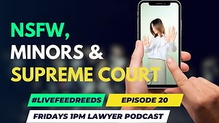 #LiveFeedReed - Lawyer Podcast - Supreme Court, NSFW, minors and free speech