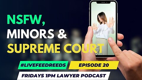 #LiveFeedReed - Lawyer Podcast - Supreme Court, NSFW, minors and free speech