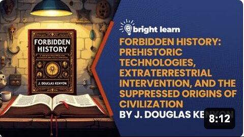 BrightLearn - Forbidden History: Prehistoric Technologies, Extraterrestrial Intervention, and the Suppressed Origins of Civilization by J. Douglas Kenyon