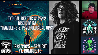 Arkheim Ra – “Handlers & Psychological Operations” - Typical Skeptic Podcast # 2342