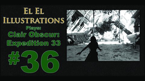 El El Plays Clair Obscure: Expedition 33 Episode 36: Colorless Energy