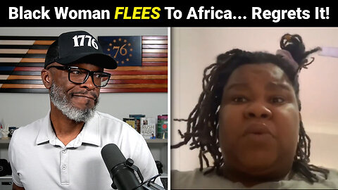 Black Woman FLEES To Africa And Has SERIOUS Regrets In Viral Video!