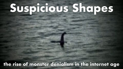 Suspicious Shapes - monster denialism in the internet age
