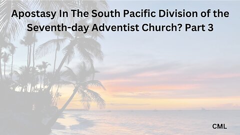 Apostasy in the South Pacific Division of the Seventh-day Adventist Church? Part 3