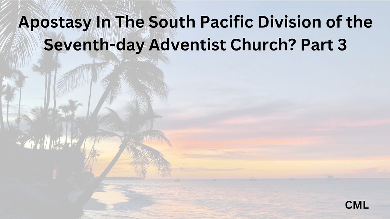 Apostasy in the South Pacific Division of the Seventh-day Adventist Church? Part 3