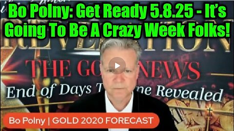 Bo Polny- Get Ready 5.8.25 - It’s Going To Be A Crazy Week Folks!