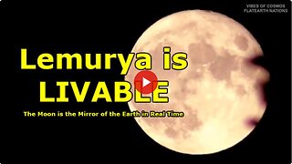 The Moon Is the Mirror of the Earth In Real Time !!! The Cabal Is Hiding the Livable Lemurya !?!