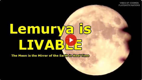 The Moon Is the Mirror of the Earth In Real Time !!! The Cabal Is Hiding the Livable Lemurya !?!