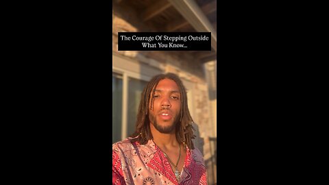 The Courage Of Stepping Outside Of What You Know… | Inspiration Is Key
