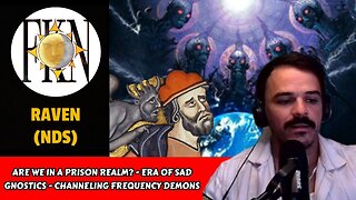 Are We In a Prison Realm? - Era of Sad Gnostics - Channeling Frequency Demons | Raven