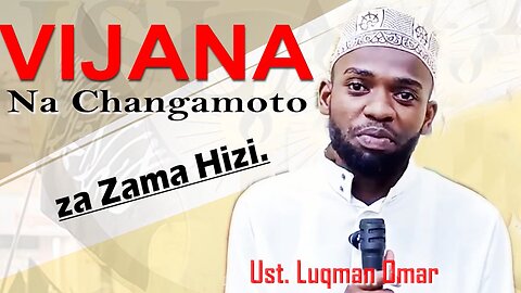 Vijana na Changamoto za Zama Hizi :: Ust. Luqman Omar