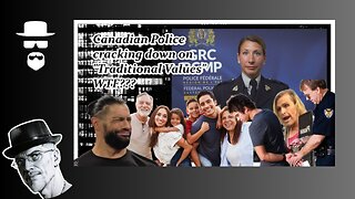 CANADIAN POLICE NOT A FAN OF "TRADITIONAL VALUES"???