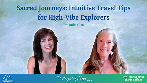 Sacred Journeys: Intuitive Travel for High-Vibe Explorers with Sharon Hoffman - Inspiring Hope #230