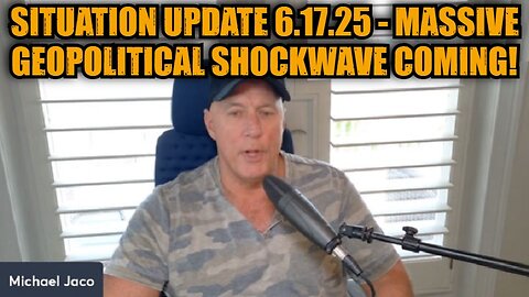 Michael Jaco: Situation Update 6.17.25 - Massive Geopolitical Shockwave Coming!