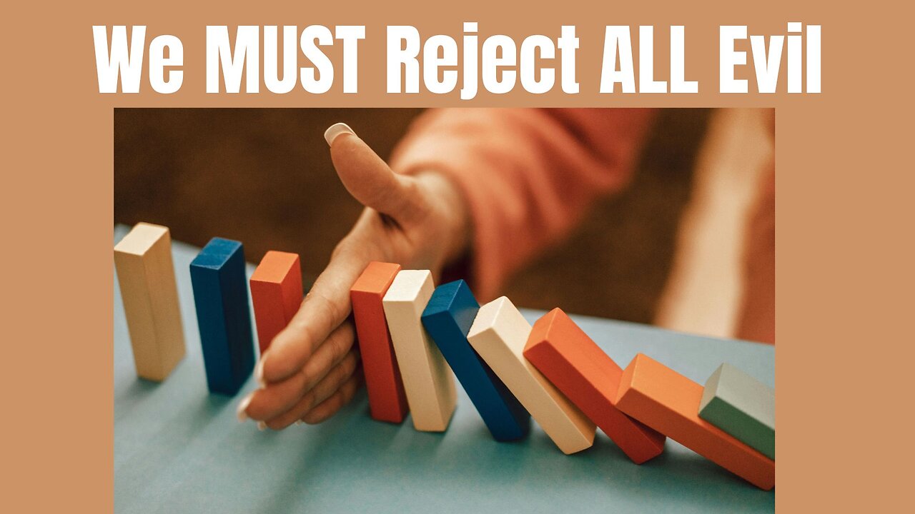 We MUST Reject ALL Evil