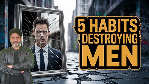 The 5 Habits Destroying Modern Men | Fix Them Before It's Too Late!