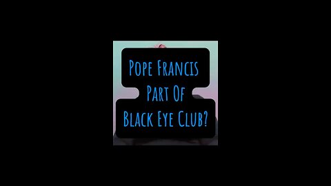 Pope Francis Part Of Black Eye Club? 😳