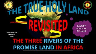 AFRICA IS THE HOLY LAND || THE TRUE HOLY LAND REVISITED || THE THREE RIVERS OF THE PROMISE LAND