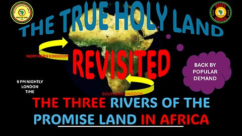 AFRICA IS THE HOLY LAND || THE TRUE HOLY LAND REVISITED || THE THREE RIVERS OF THE PROMISE LAND
