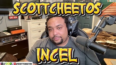 Scottcheetos : Incel.