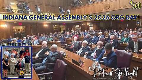 #560 | Indiana General Assembly's 2026 Org Day! Plus: Muncie Information! | The Political Spotlight
