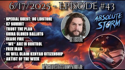 Absolute Storm Ep 43 6/17/25 9pm EST DCLIDSTONE|G7|CONTROL|IRAN|AOTW