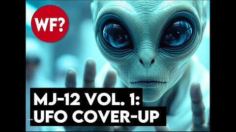 The WHY Files MJ-12 VOL1: UFO COVER-UP