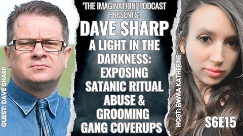 S6E15 | Dave Sharp - A Light in the Darkness: Exposing Satanic Ritual Abuse & Grooming Gang Coverups