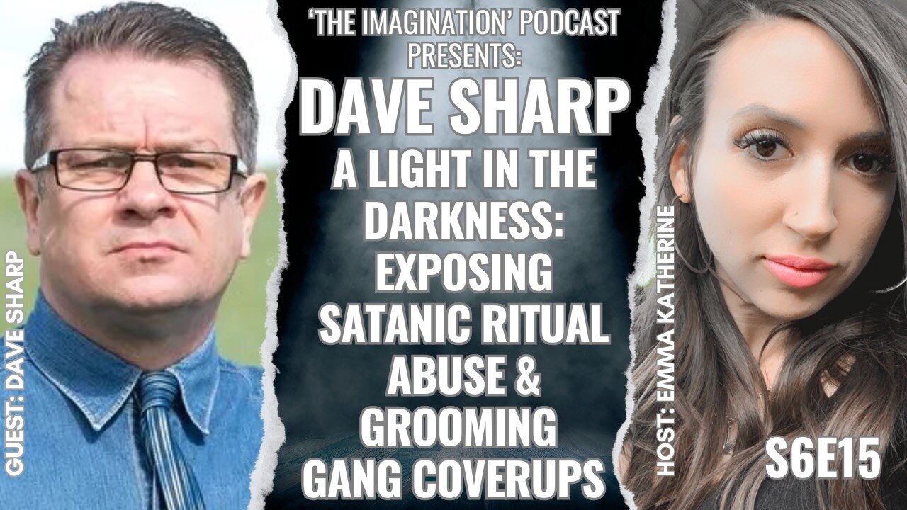 S6E15 | Dave Sharp - A Light in the Darkness: Exposing Satanic Ritual Abuse & Grooming Gang Coverups