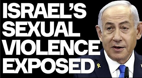 Israel's Sexual Violence EXPOSED By Hideous New Report