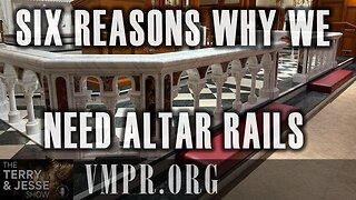 23 May 25, The Terry & Jesse Show: Six Reasons Why We Need Altar Rails