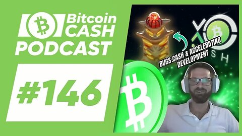 The Bitcoin Cash Podcast #146： Bugs.cash & Accelerating Development feat. George Bence