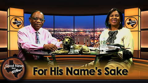“For His Name's Sake” Good News From El Paso (07-21-25)