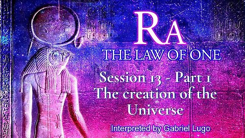 THE LAW OF ONE ☥ SESSION 13 - Part 1 | The Creation of the Universe