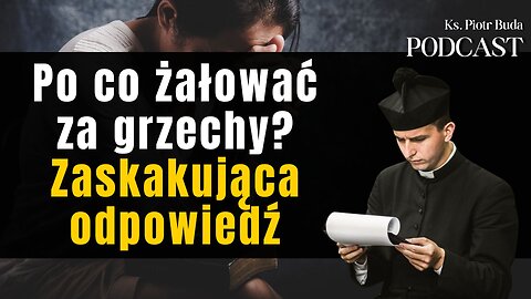 Po co żałować za grzechy? 😔 Zaskakująca odpowiedź | Ks. Piotr Buda | Podcast